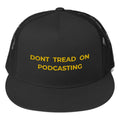 DONT TREAD ON PODCASTING - high trucker hat