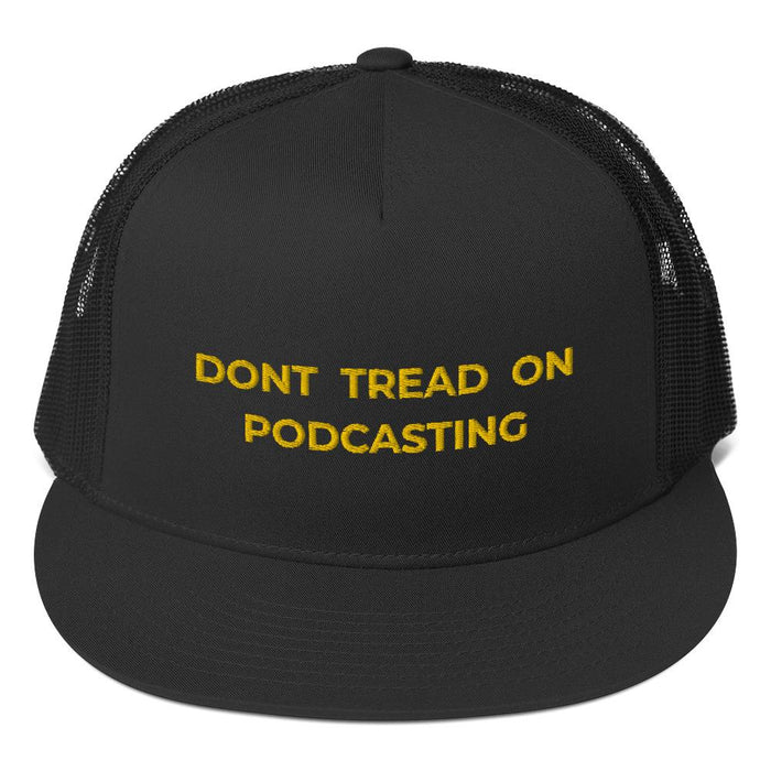 DONT TREAD ON PODCASTING - high trucker hat