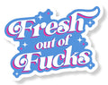 Fresh Out of Fucks Die Cut Sticker