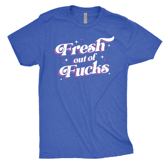 Fresh Out of Fucks T-Shirt