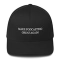MAKE PODCASTING GREAT AGAIN - fitted hat