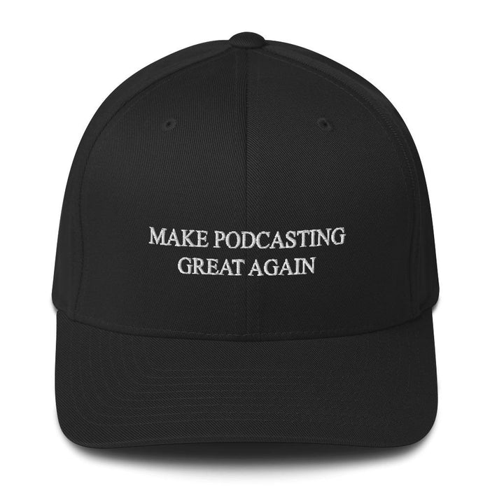 MAKE PODCASTING GREAT AGAIN - fitted hat