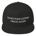 MAKE PODCASTING GREAT AGAIN - high snapback hat